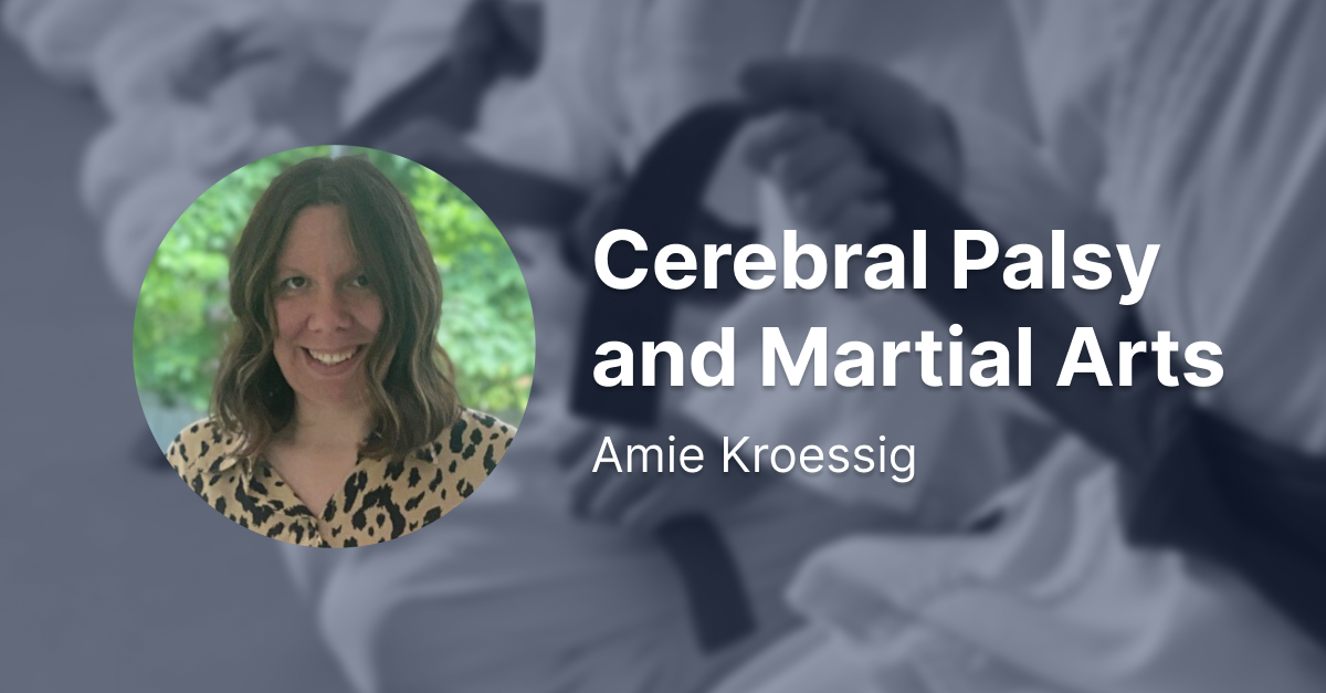 Cerebral Palsy and Martial Arts" by Amie Kroessig with her headshot and a blurred martial arts background.